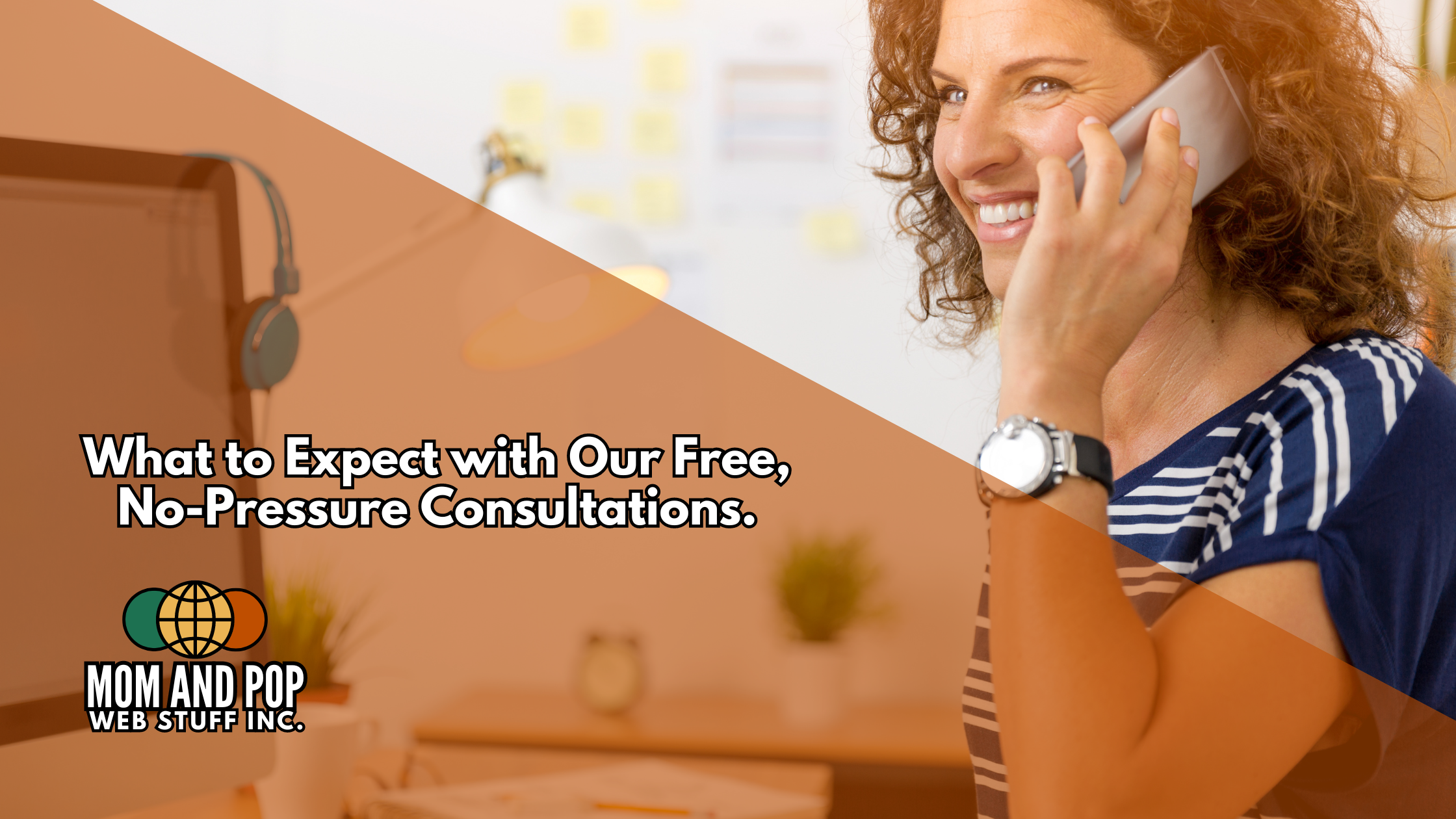 Mom and Pop Web Stuff Inc: What to Expect with Our Free, No-Pressure Consultations